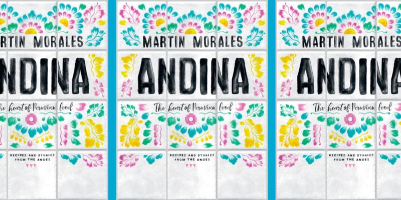 ANNOUNCING OUR NEW COOKBOOK ANDINA: The Heart of Peruvian Food